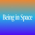 Being in Space Podcast Podcast Being in Space Podcast