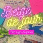 Logo of the podcast Belge de jour (une saga d'amour) Podcast Belge de jour (une saga d'amour)