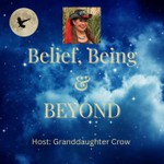 Belief, Being, & BEYOND! Podcast Belief, Being, & BEYOND!