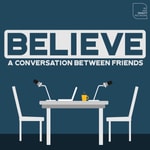 Logo of the podcast Believe: A Conversation Between Friends Podcast Believe: A Conversation Between Friends