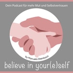 Logo of the podcast Believe in your(e)self by Manuela Steinbach…der Podcast für DICH! Podcast Believe in your(e)self by Manuela Steinbach…der Podcast für DICH!