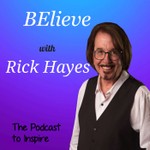 Logo of the podcast BElieve with Rick Hayes Podcast BElieve with Rick Hayes