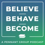 Podcast Believe.Behave.Become - A Pennant Group Podcast