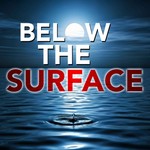 BELOW THE SURFACE Podcast BELOW THE SURFACE
