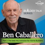 Logo of the podcast Ben Caballero: Real Estate Agent Series and BUILDER TALK Series from the #1 Ranked Agent in the US Podcast Ben Caballero: Real Estate Agent Series and BUILDER TALK Series from the #1 Ranked Agent in the US