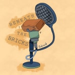 Beneath The Bricks Podcast Beneath The Bricks