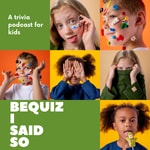 Logo of the podcast BeQuiz I Said So - Trivia for Kids! Podcast BeQuiz I Said So - Trivia for Kids!