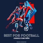 Logo of the podcast Best for Football, conseils d'une prépa Podcast Best for Football, conseils d'une prépa