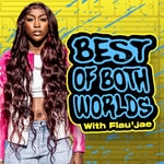 Podcast Best of Both Worlds with Flau'jae