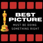 Podcast Best Picture Must Be Doing Something Right