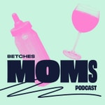 Logo of the podcast Betches Moms Podcast Betches Moms