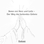 Logo of the podcast Beten mit Herz und Licht – Der Weg der heilenden Gebete Podcast Beten mit Herz und Licht – Der Weg der heilenden Gebete