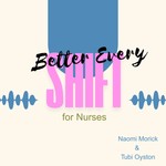 Better Every Shift for Nurses Podcast Better Every Shift for Nurses