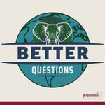 Better Questions Podcast Better Questions