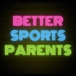 Logo of the podcast Better Sports Parents Podcast Better Sports Parents