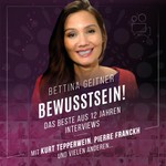 Logo of the podcast Bettina Geitner - 15 Jahre Interviews zum Bewusstsein auf YouTube und als Podcast Podcast Bettina Geitner - 15 Jahre Interviews zum Bewusstsein auf YouTube und als Podcast