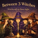Logo of the podcast Between 3 Witches - Witchcraft in plain sight Podcast Between 3 Witches - Witchcraft in plain sight