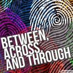 Logo of the podcast Between, Across, and Through Podcast Between, Across, and Through