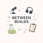 Logo of the podcast Between Builds Podcast Between Builds