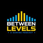 Between Levels Podcast Podcast Between Levels Podcast