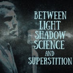 Logo of the podcast Between Light, Shadow, Science & Superstition Podcast Between Light, Shadow, Science & Superstition