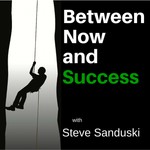 Between Now and Success Podcast Between Now and Success