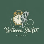 Logo of the podcast Between Shifts Podcast Podcast Between Shifts Podcast