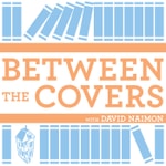 Logo of the podcast Between The Covers : Conversations with Writers in Fiction, Nonfiction & Poetry Logo of the podcast Between The Covers : Conversations with Writers in Fiction, Nonfiction & Poetry