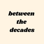 between the decades between the decades