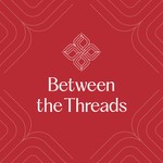 Between the Threads Podcast Between the Threads