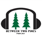 Logo of the podcast Between Two Pines Podcast Between Two Pines