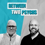Between Two Psychs with Dr Adam McCartney and Mike Lane Podcast Between Two Psychs with Dr Adam McCartney and Mike Lane