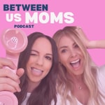 Logo of the podcast Between Us Moms Podcast Between Us Moms