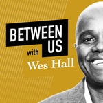 Logo of the podcast Between Us With Wes Hall Podcast Between Us With Wes Hall