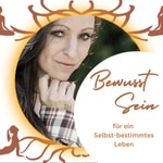 Podcast Bewusst Sein - für ein Selbst-bestimmtes Leben