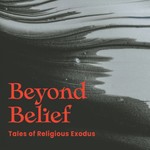 Beyond Belief: Tales of Religious Exodus Podcast Beyond Belief: Tales of Religious Exodus