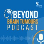 Beyond Brain Tumours Podcast Beyond Brain Tumours