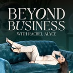 Logo of the podcast Beyond Business with Rachel Alyce Logo of the podcast Beyond Business with Rachel Alyce