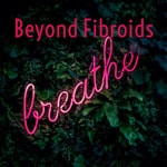 Logo of the podcast Beyond Fibroids 🙄 Podcast Beyond Fibroids 🙄