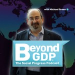 Beyond GDP: The Social Progress Podcast Podcast Beyond GDP: The Social Progress Podcast