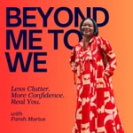 Logo of the podcast Beyond Me to We. Less clutter. More confidence. Real you. Podcast Beyond Me to We. Less clutter. More confidence. Real you.