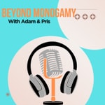 Logo of the podcast Beyond Monogamy with Adam & Pris Podcast Beyond Monogamy with Adam & Pris