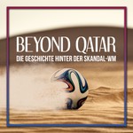Logo of the podcast BEYOND QATAR - Die Geschichte hinter der Skandal-WM Podcast BEYOND QATAR - Die Geschichte hinter der Skandal-WM