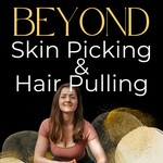 Beyond Skin Picking & Hair Pulling Podcast Beyond Skin Picking & Hair Pulling