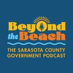 Logo of the podcast Beyond the Beach: The Sarasota County Government Podcast Podcast Beyond the Beach: The Sarasota County Government Podcast