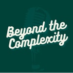 Logo of the podcast Beyond The Complexity Podcast Beyond The Complexity