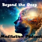 Logo of the podcast Beyond the Deep Meditation Podcast Podcast Beyond the Deep Meditation Podcast