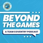Logo of the podcast Beyond The Games: A Team Coventry Podcast Podcast Beyond The Games: A Team Coventry Podcast