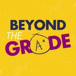 Logo of the podcast Beyond the Grade Podcast Beyond the Grade