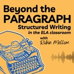 Beyond the Paragraph: Teaching Writing in Middle School with Structure Podcast Beyond the Paragraph: Teaching Writing in Middle School with Structure